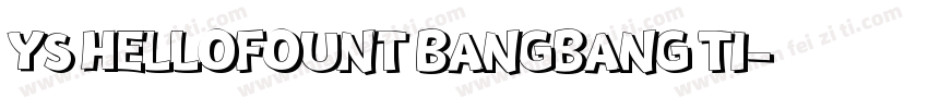 YS HELLOFOUNT BANGBANG TI字体转换